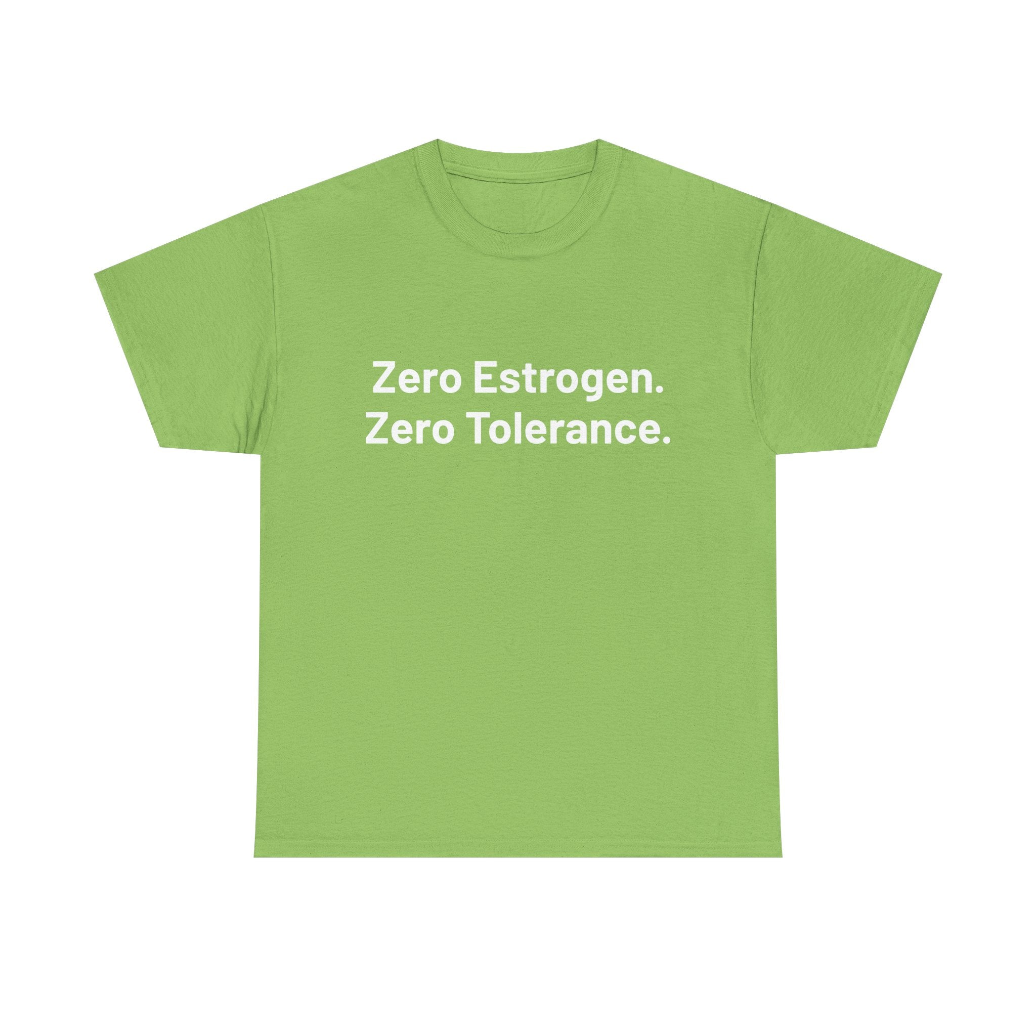 Zero Estrogen. Zero Tolerance. T-Shirt — Bold Statement Tee