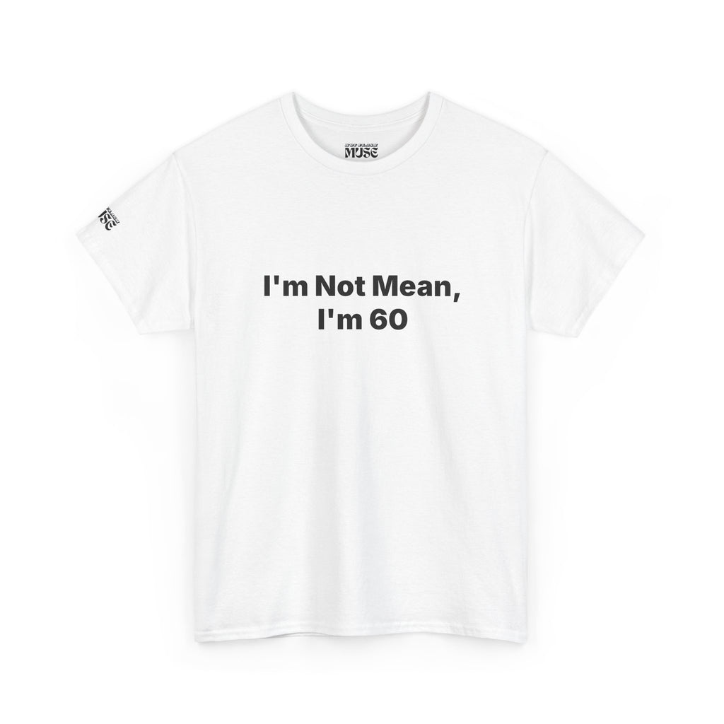 I'm Not Mean, I'm 60 Tee — Funny 60th Birthday T-Shirt