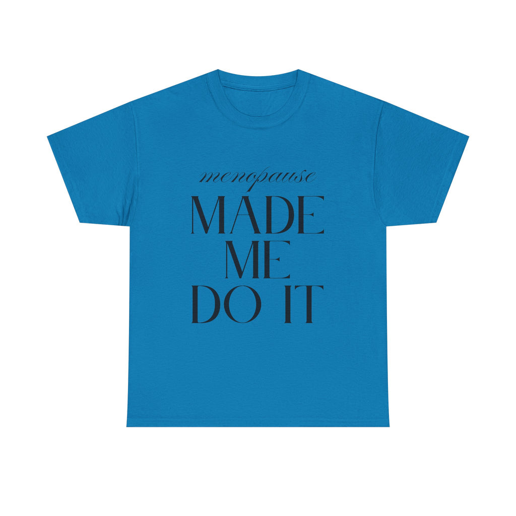 Menopause Made Me Do It. Serif Edition Cotton T-Shirt