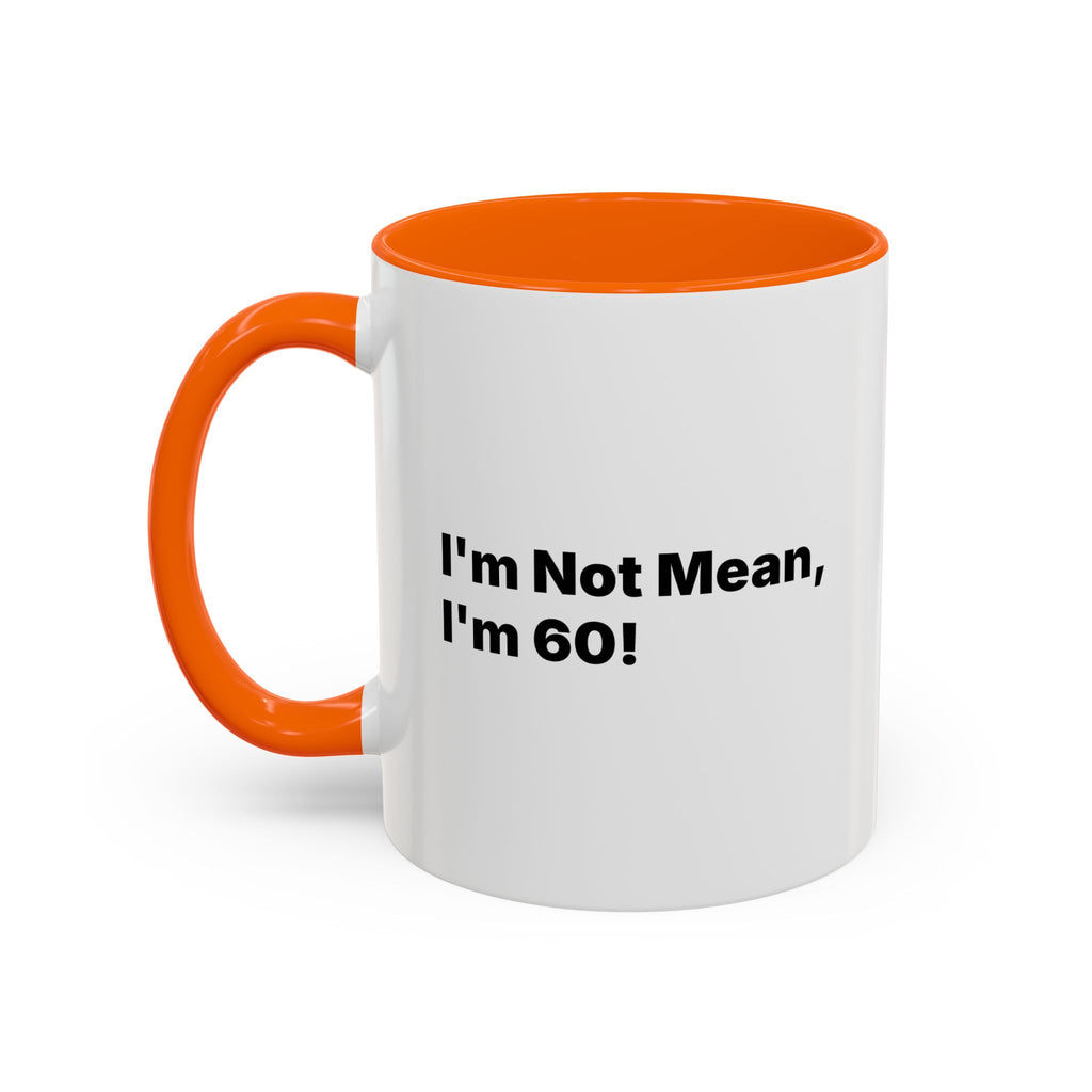 I'm Not Mean, I'm 60 Coffee Mug. Funny Menopause Gift (11/15 oz)