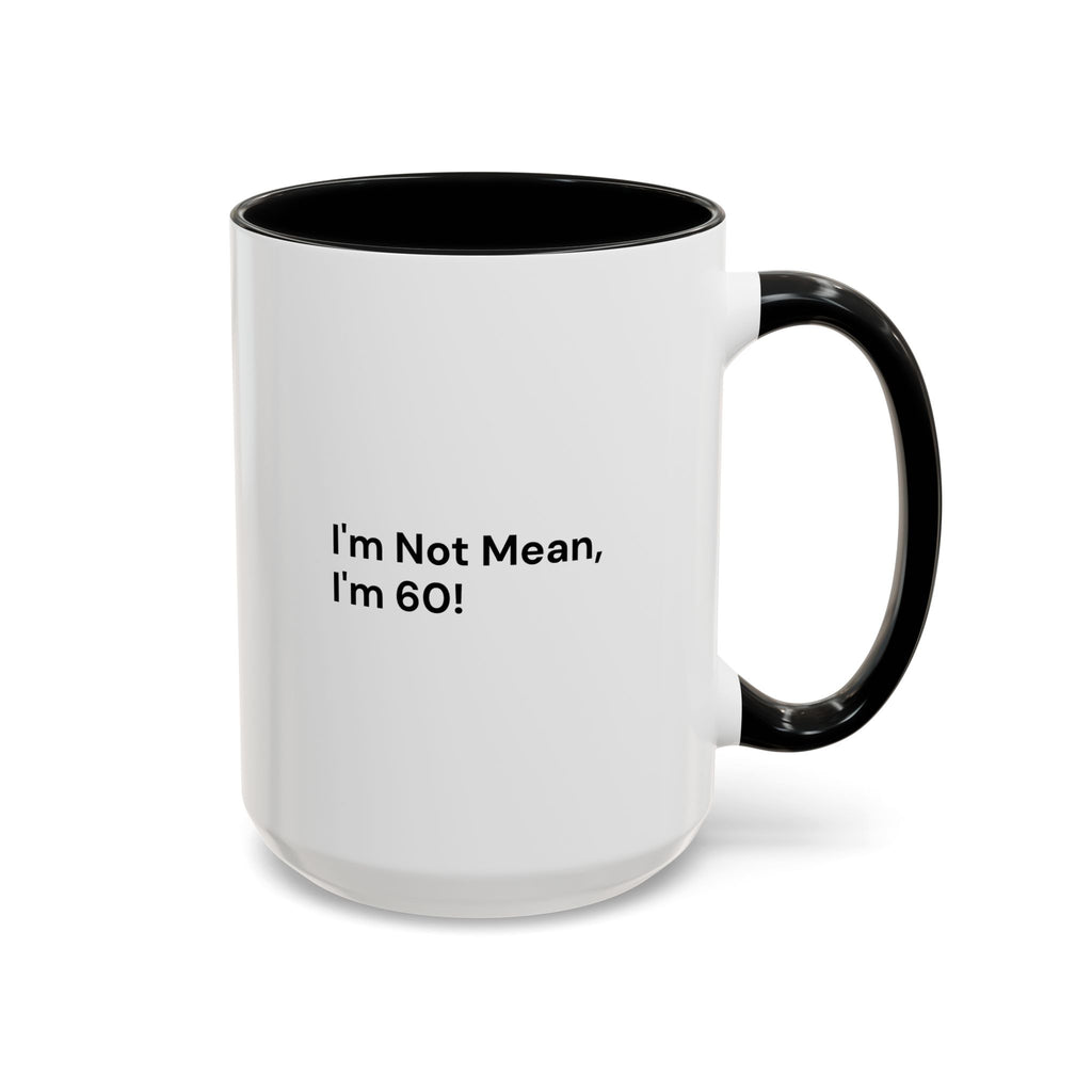I'm Not Mean, I'm 60 Coffee Mug — Funny Menopause Gift (11/15 oz)