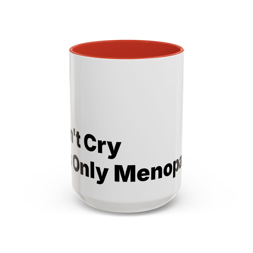 Don't Cry It's Only Menopause Accent Coffee Mug. Funny Menopause Gift