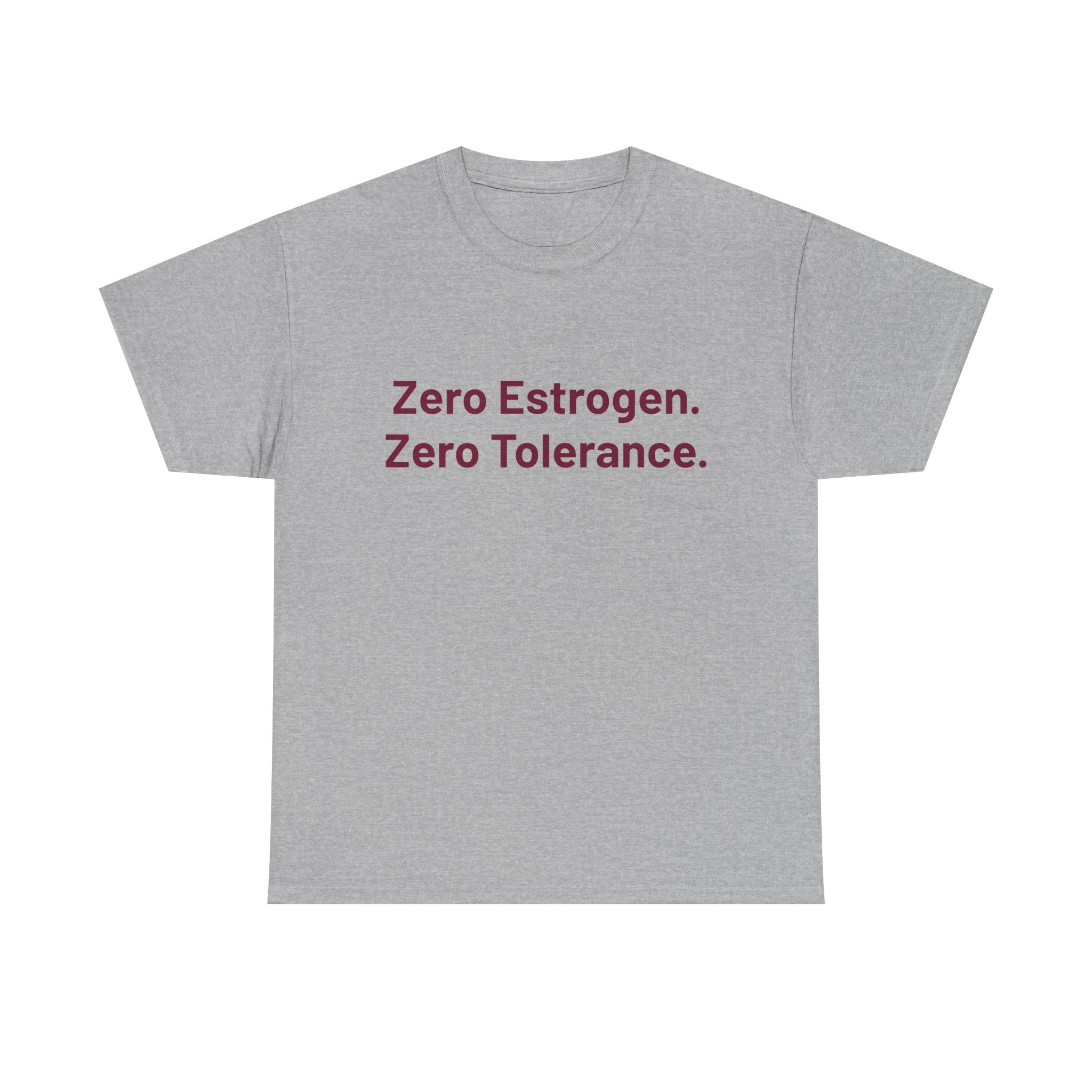 Zero Estrogen. Zero Tolerance. T-Shirt — Bold Statement Tee