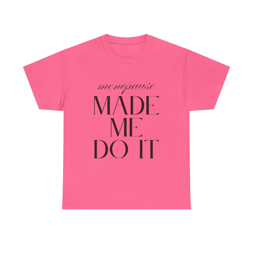 Menopause Made Me Do It. Serif Edition Cotton T-Shirt