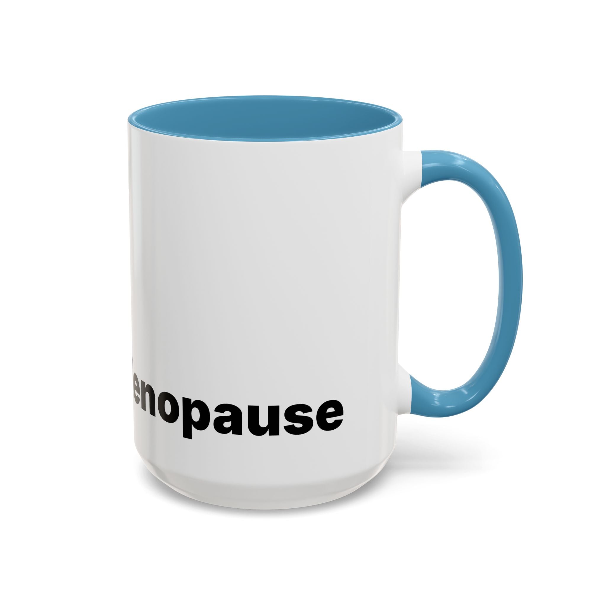 Don't Cry It's Only Menopause Accent Coffee Mug. Funny Menopause Gift