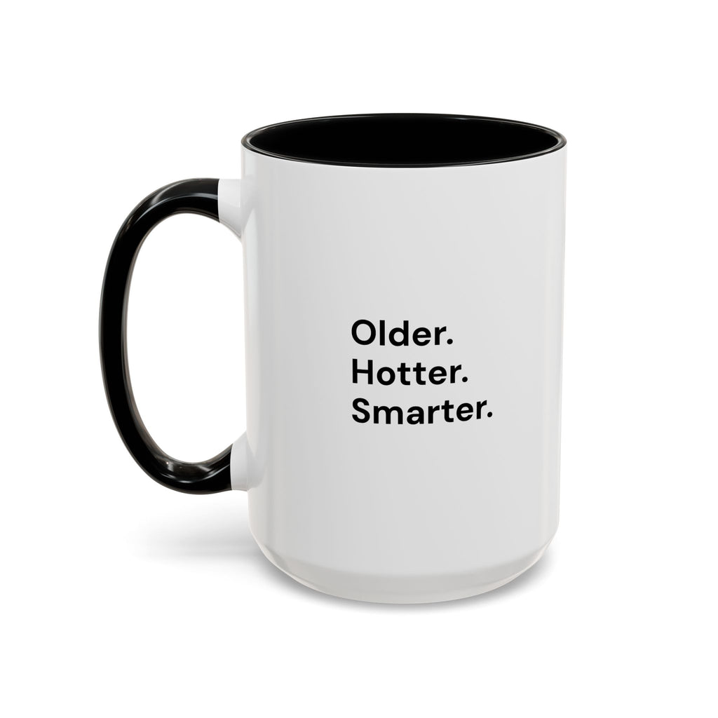 Older Hotter Smarter Coffee Mug, Funny 40th 50th 60th Birthday Gift for Her, Minimalist Aesthetic Accent Mug (11/15 oz)