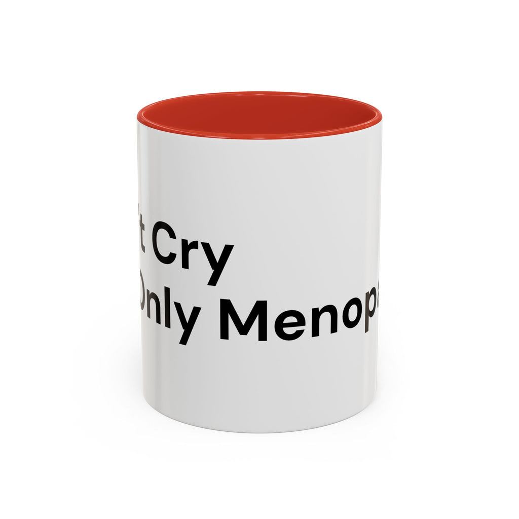 Don't Cry It's Only Menopause Accent Coffee Mug — Funny Menopause Gift