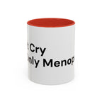 Don't Cry It's Only Menopause Accent Coffee Mug — Funny Menopause Gift