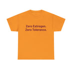 Zero Estrogen. Zero Tolerance. T-Shirt — Bold Statement Tee