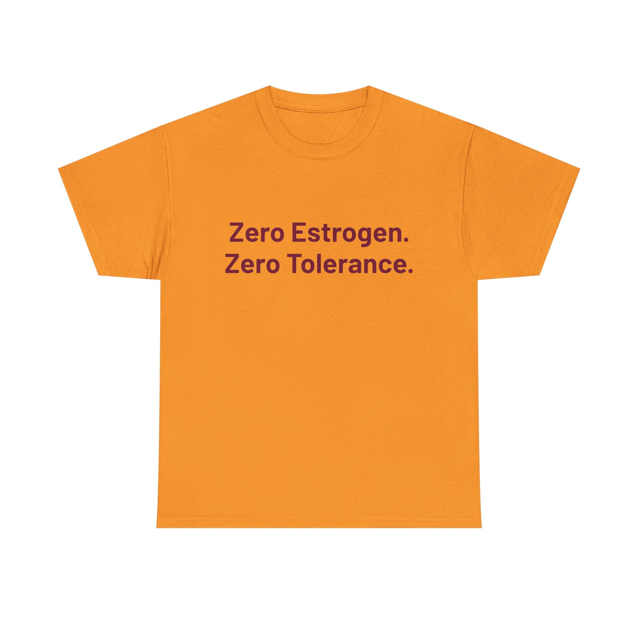 Zero Estrogen. Zero Tolerance. T-Shirt — Bold Statement Tee