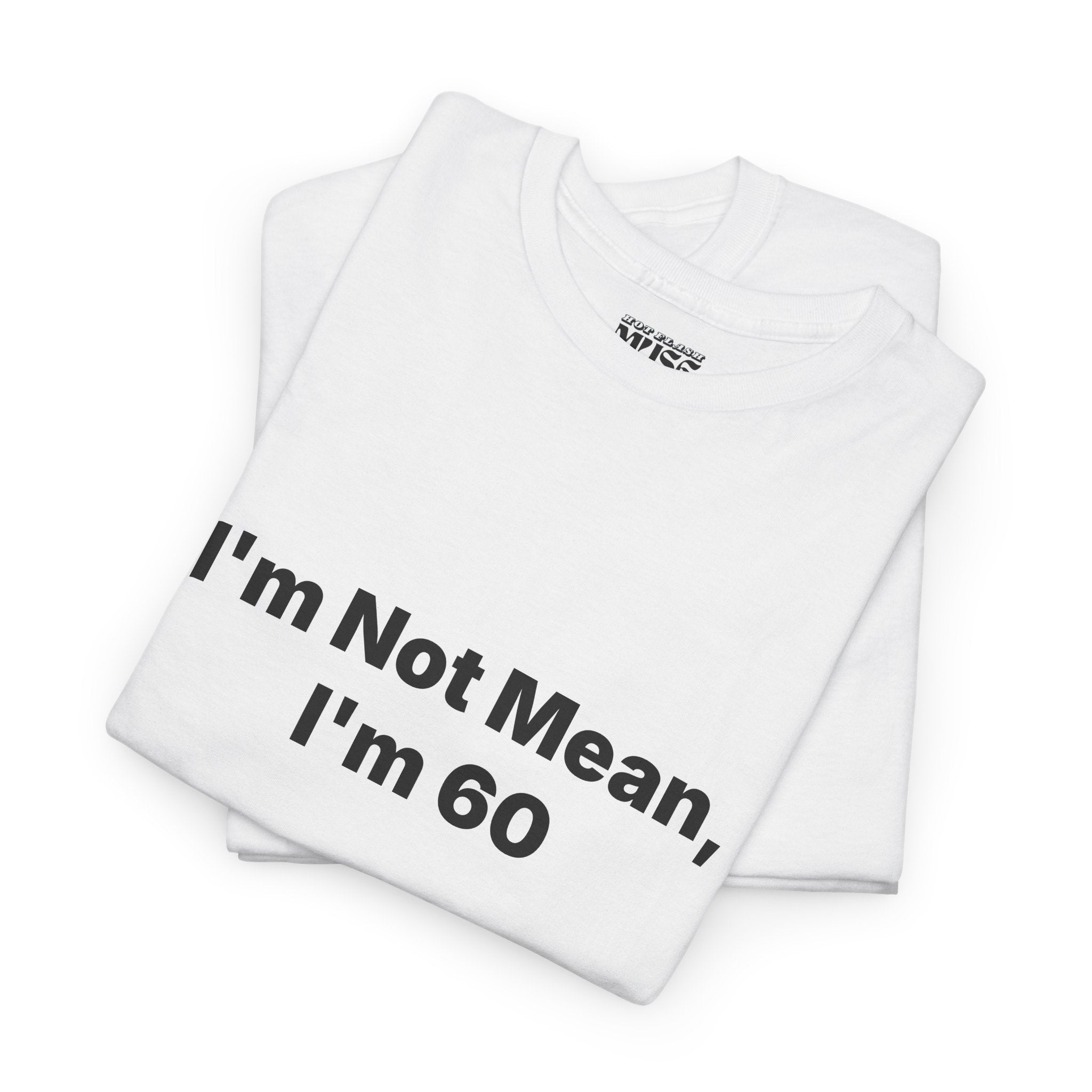 I'm Not Mean, I'm 60 Tee — Funny 60th Birthday T-Shirt