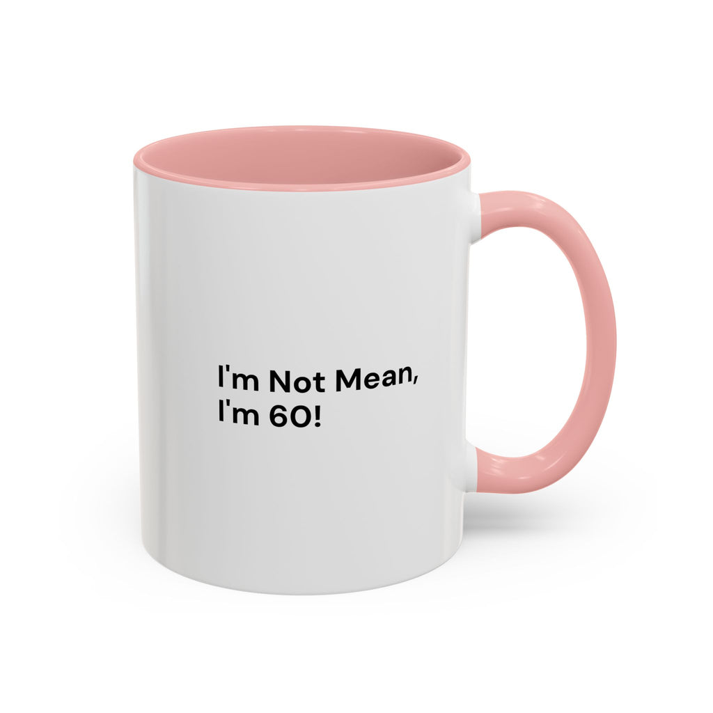 I'm Not Mean, I'm 60 Coffee Mug — Funny Menopause Gift (11/15 oz)