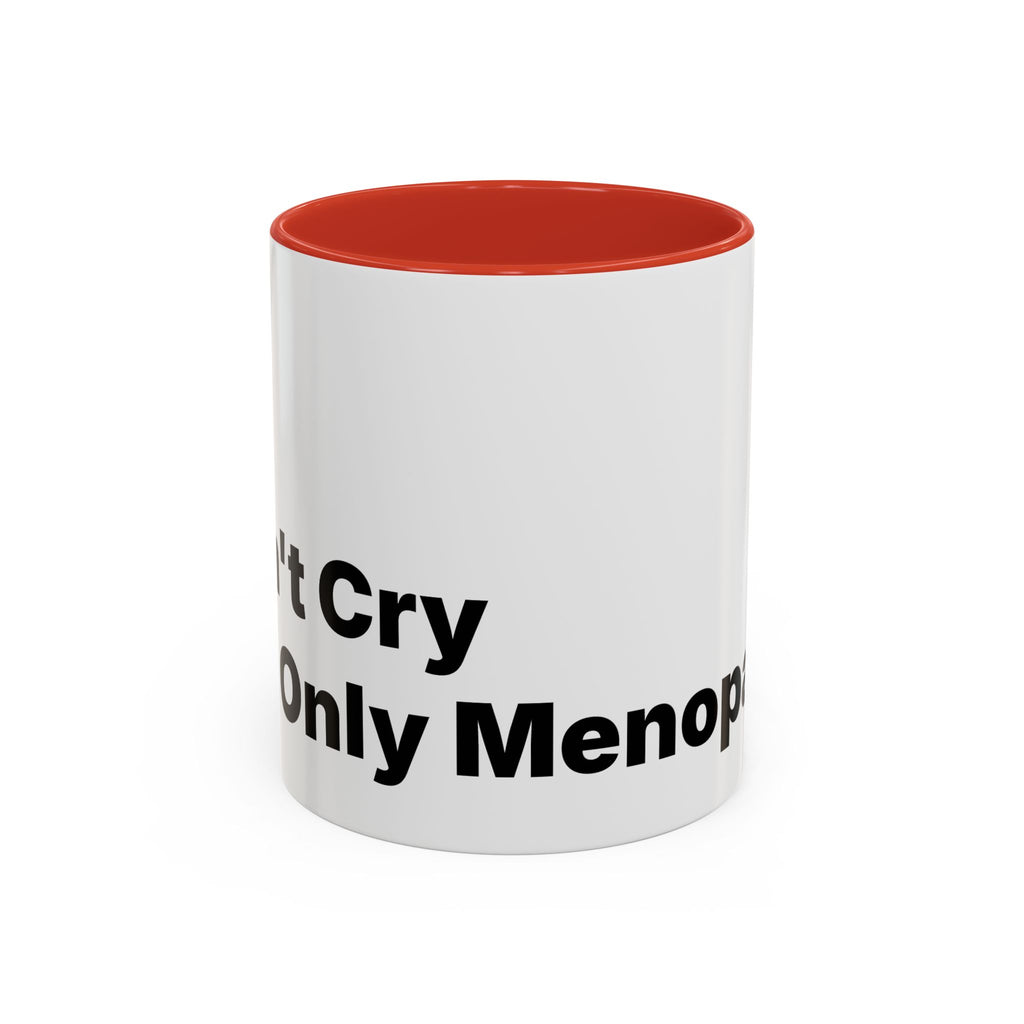 Don't Cry It's Only Menopause Accent Coffee Mug. Funny Menopause Gift