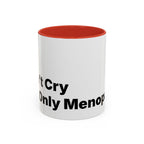 Don't Cry It's Only Menopause Accent Coffee Mug. Funny Menopause Gift
