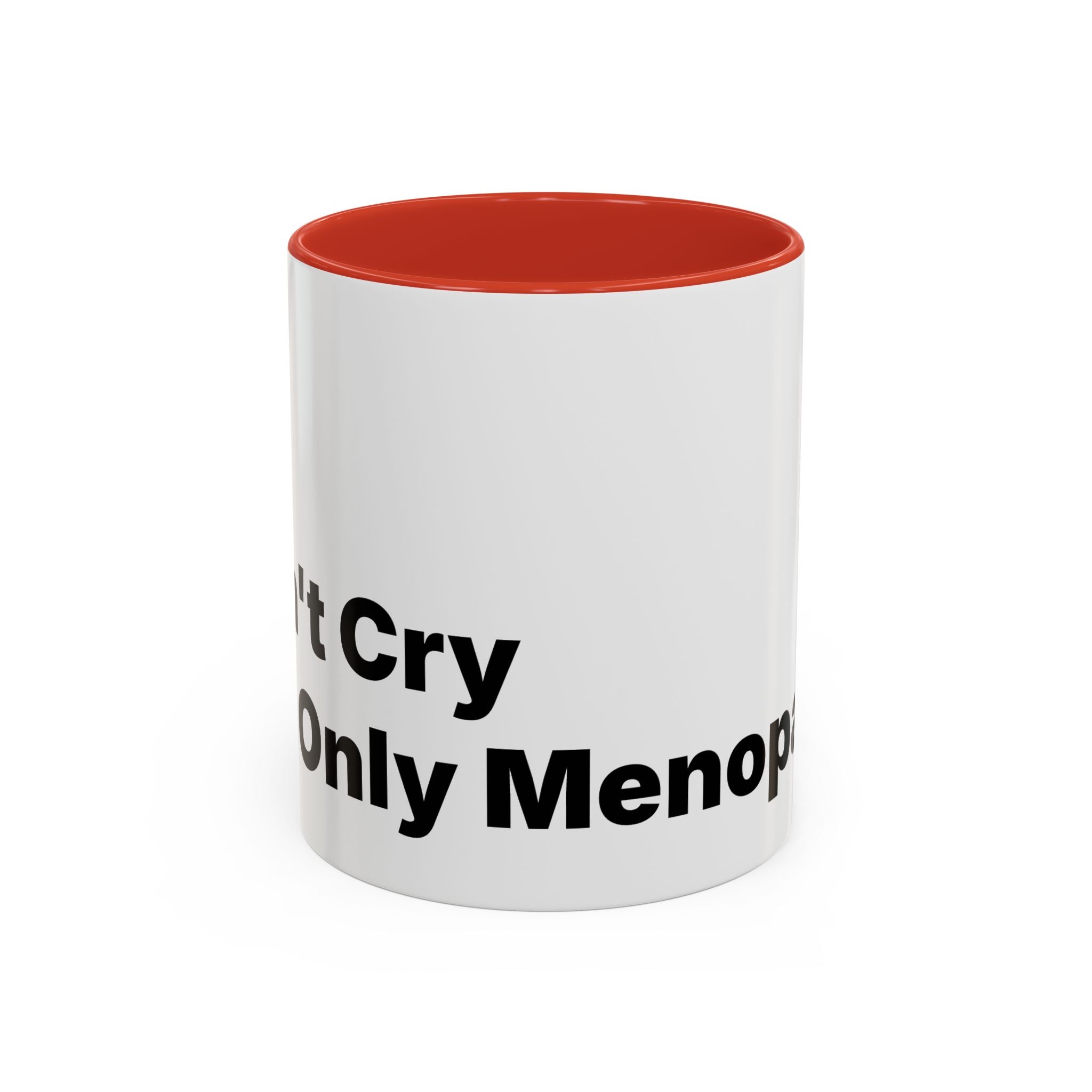 Don't Cry It's Only Menopause Accent Coffee Mug. Funny Menopause Gift