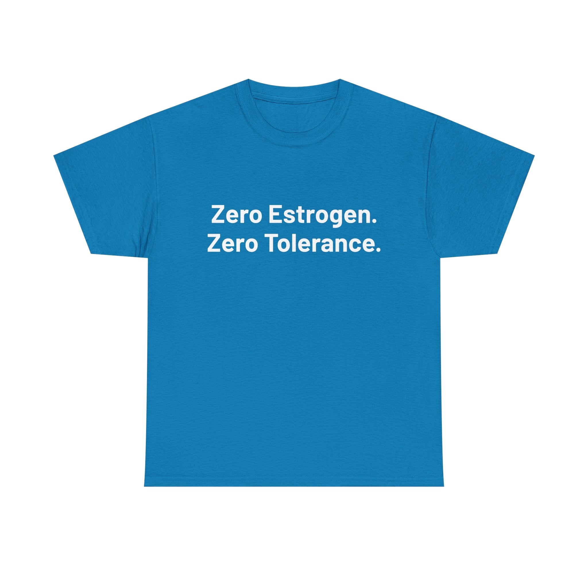 Zero Estrogen. Zero Tolerance. T-Shirt — Bold Statement Tee