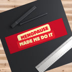Menopause Made Me Do It Bumper Stickers.