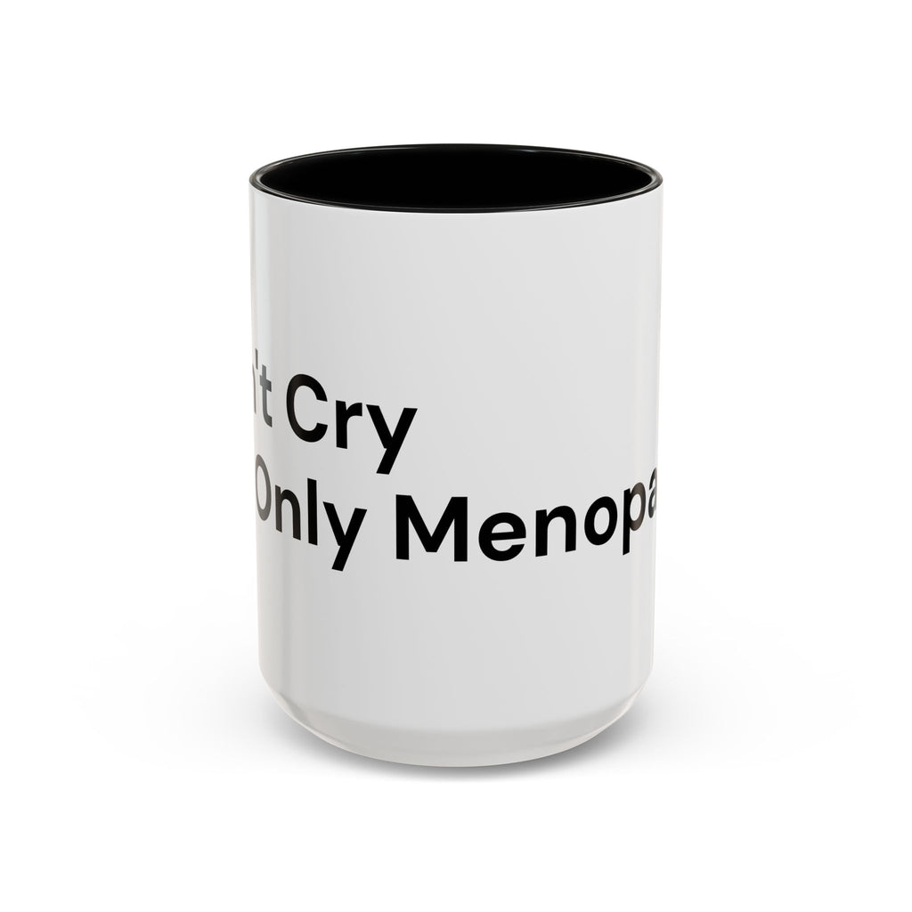 Don't Cry It's Only Menopause Accent Coffee Mug — Funny Menopause Gift