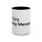 Don't Cry It's Only Menopause Accent Coffee Mug — Funny Menopause Gift