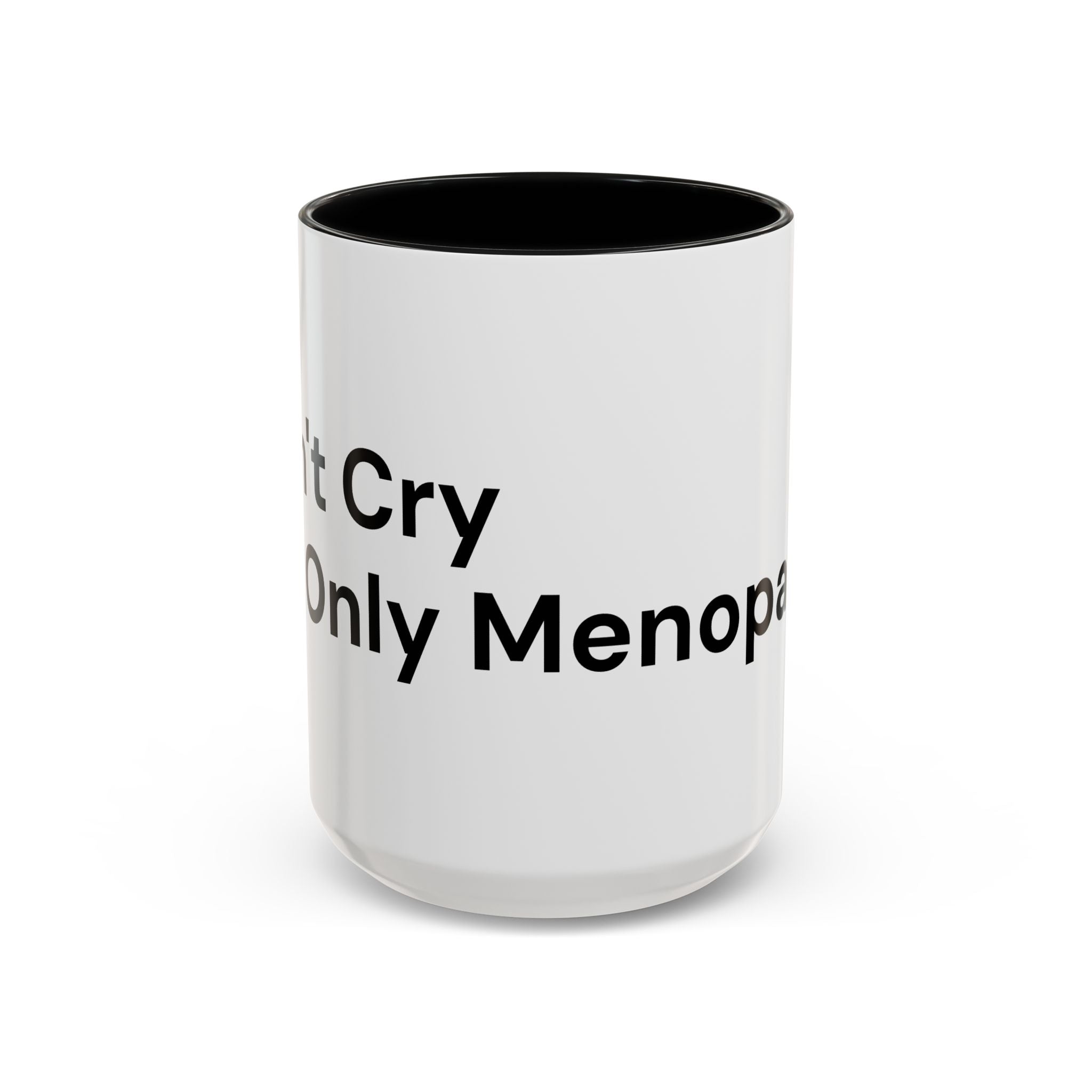 Don't Cry It's Only Menopause Accent Coffee Mug — Funny Menopause Gift