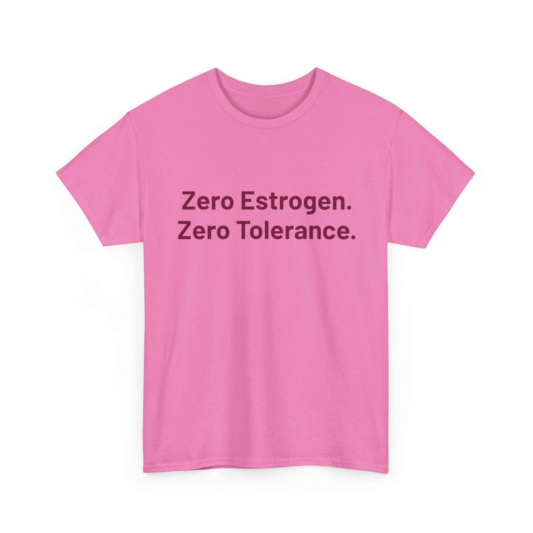 Zero Estrogen. Zero Tolerance. T-Shirt — Bold Statement Tee