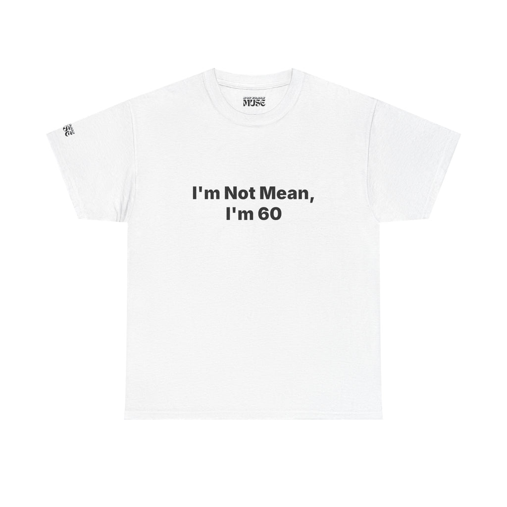 I'm Not Mean, I'm 60 Tee — Funny 60th Birthday T-Shirt