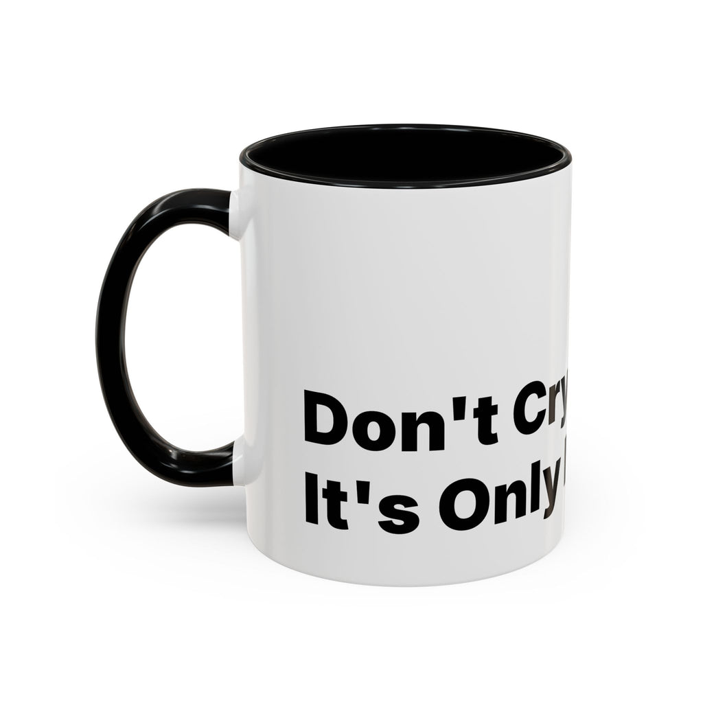 Don't Cry It's Only Menopause Accent Coffee Mug. Funny Menopause Gift
