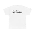 Zero Estrogen. Zero Tolerance. T-Shirt. Bold Statement Tee