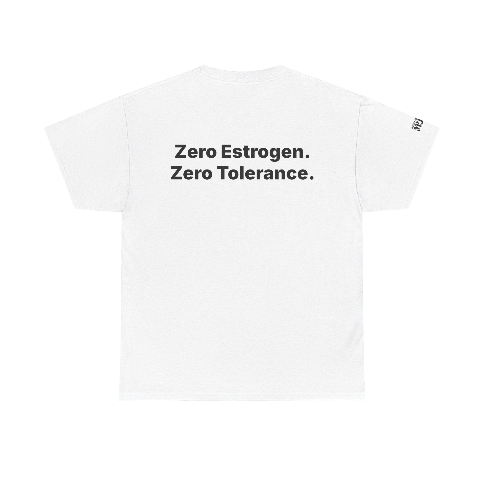 Zero Estrogen. Zero Tolerance. T-Shirt. Bold Statement Tee