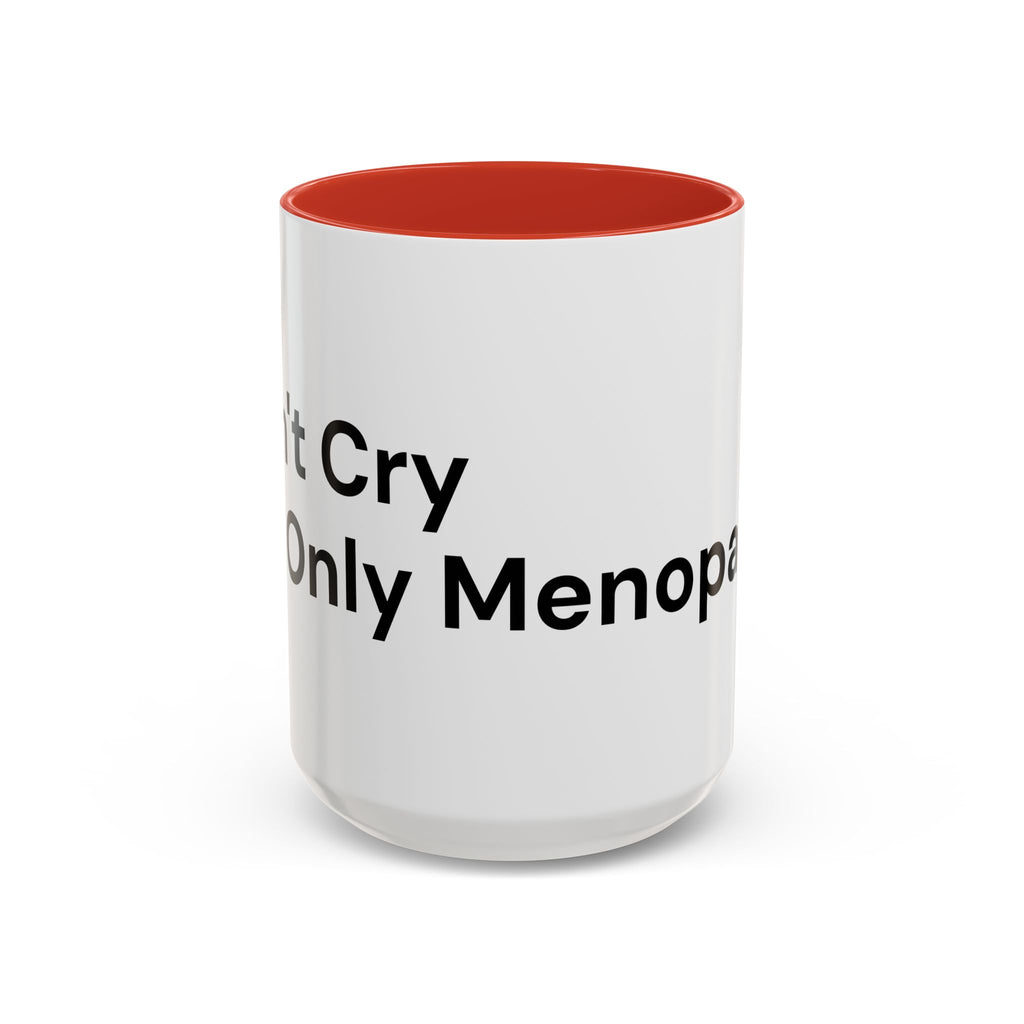 Don't Cry It's Only Menopause Accent Coffee Mug — Funny Menopause Gift