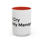 Don't Cry It's Only Menopause Accent Coffee Mug — Funny Menopause Gift