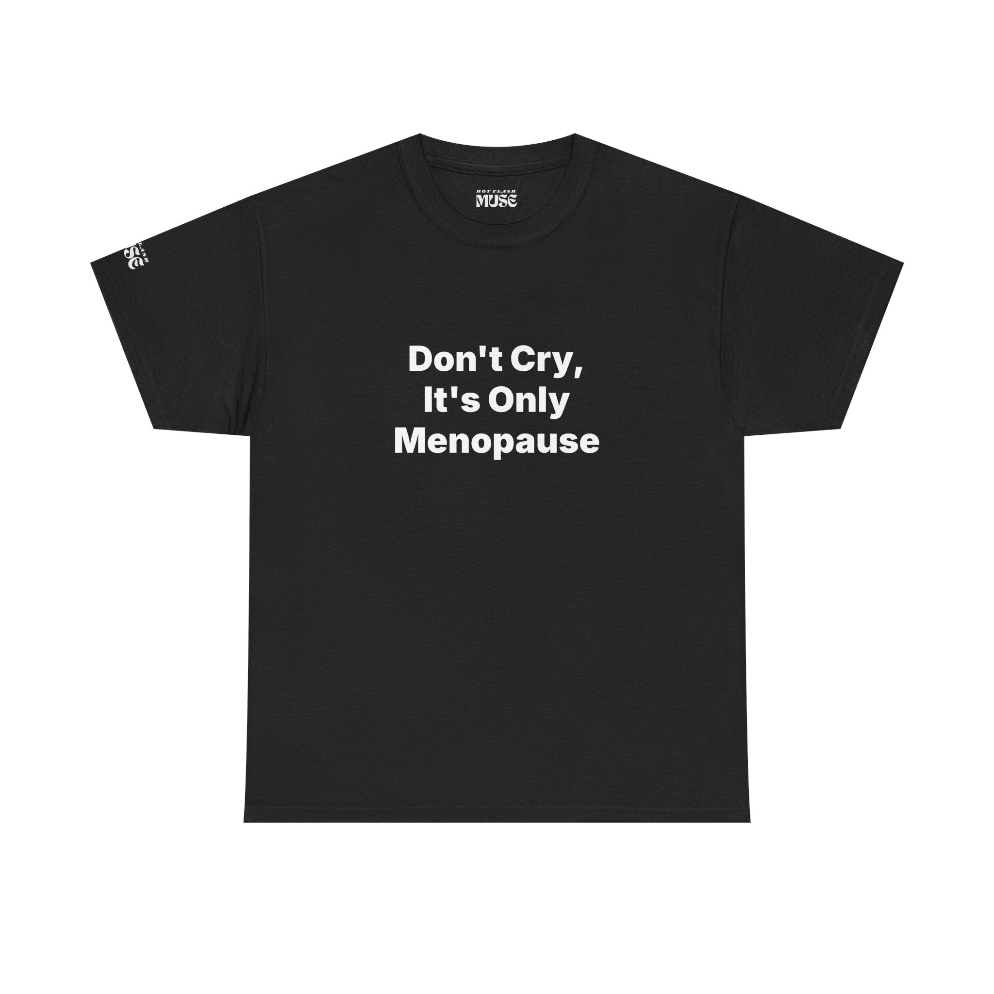 Menopause Awareness Tee — "Don't Cry, It's Only Menopause" Statement T-Shirt