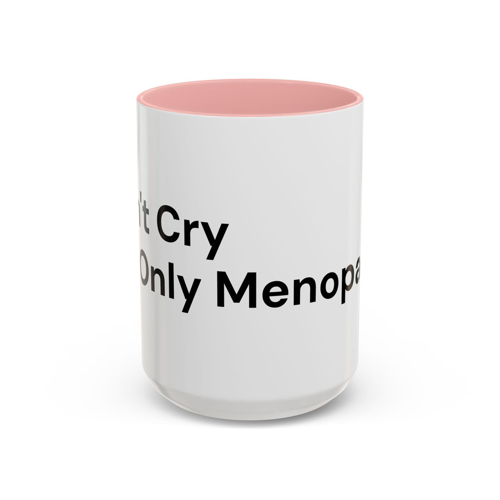 Don't Cry It's Only Menopause Accent Coffee Mug — Funny Menopause Gift