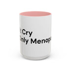 Don't Cry It's Only Menopause Accent Coffee Mug — Funny Menopause Gift
