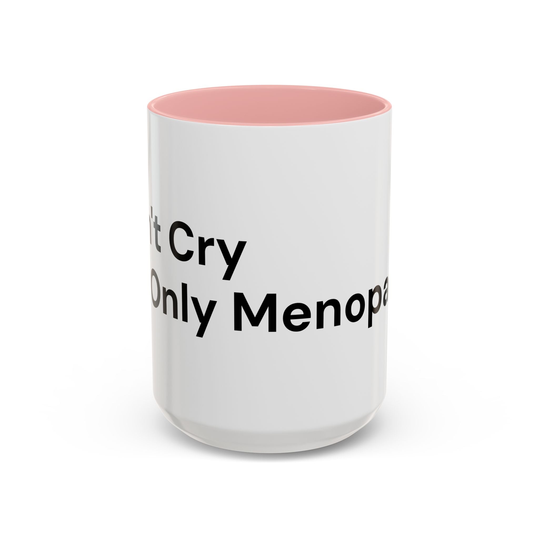 Don't Cry It's Only Menopause Accent Coffee Mug — Funny Menopause Gift