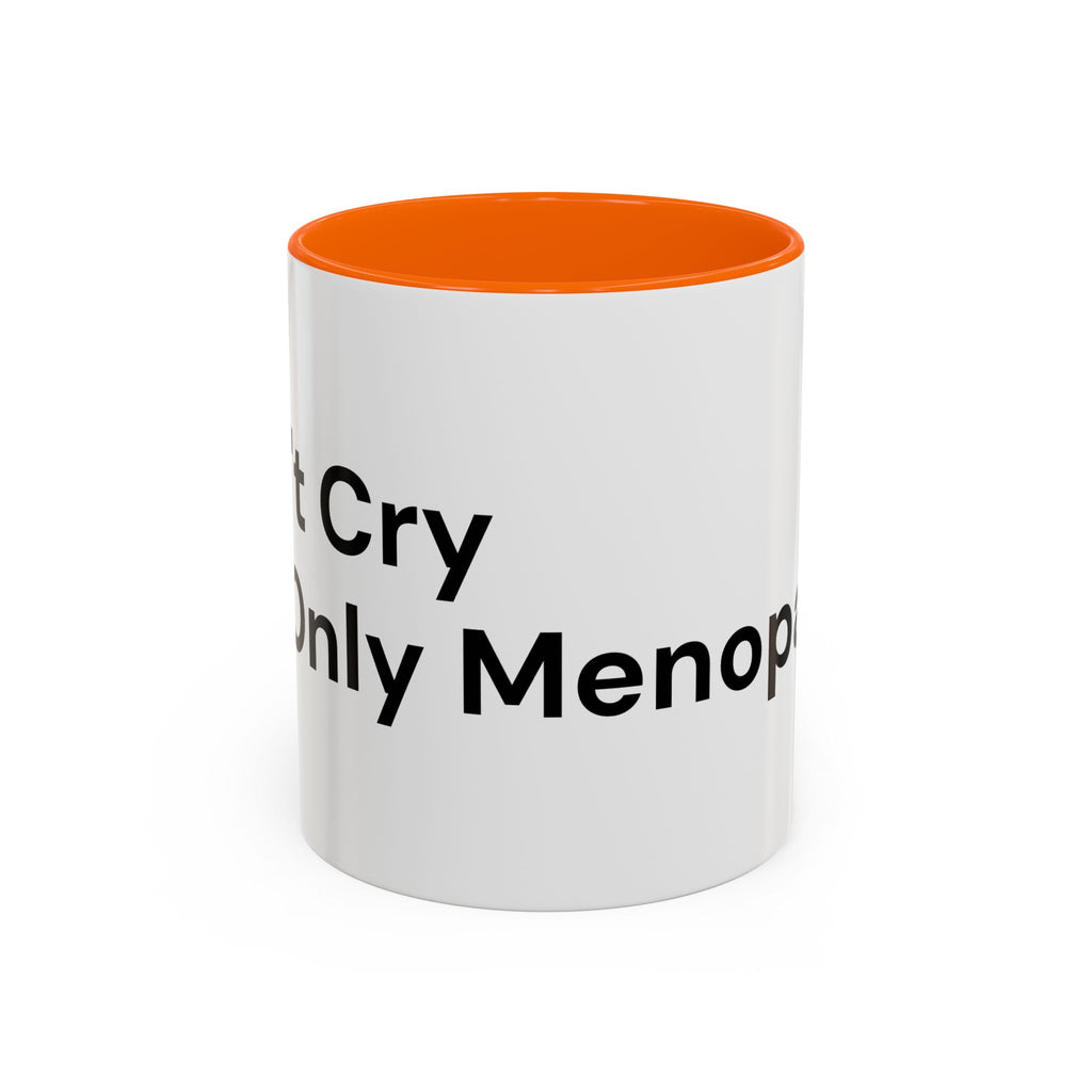 Don't Cry It's Only Menopause Accent Coffee Mug — Funny Menopause Gift