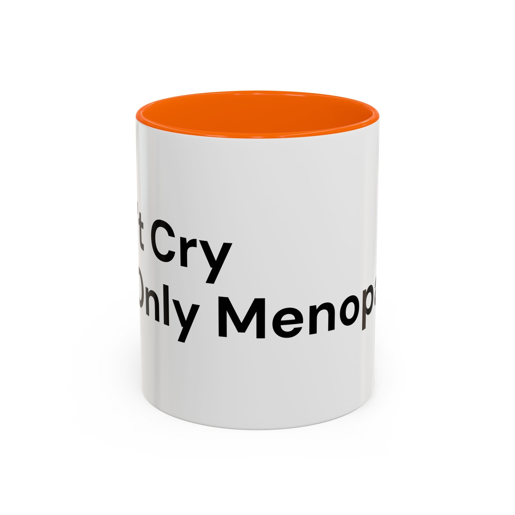Don't Cry It's Only Menopause Accent Coffee Mug — Funny Menopause Gift