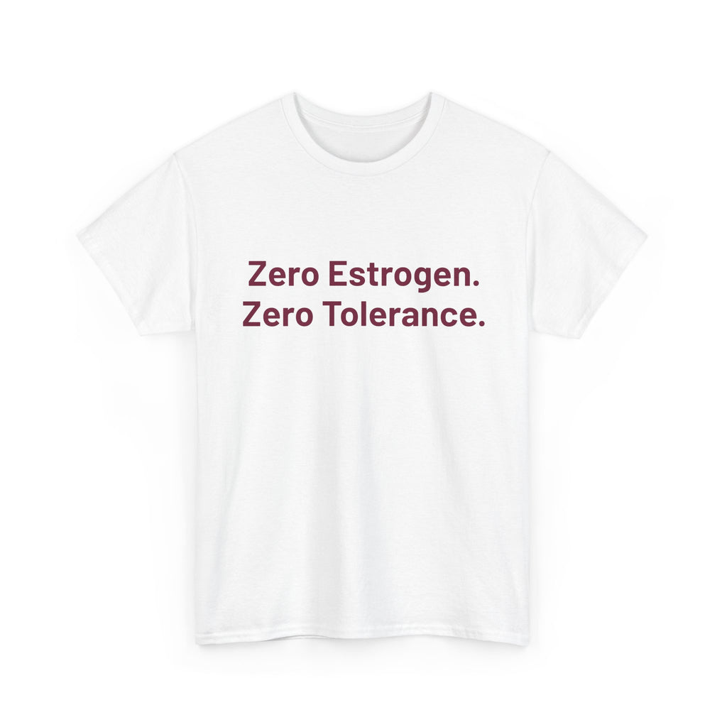 Zero Estrogen. Zero Tolerance. T-Shirt — Bold Statement Tee