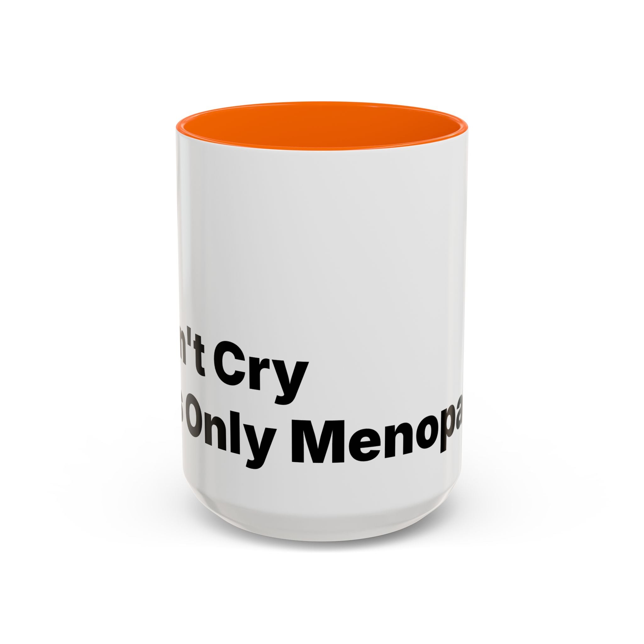 Don't Cry It's Only Menopause Accent Coffee Mug. Funny Menopause Gift