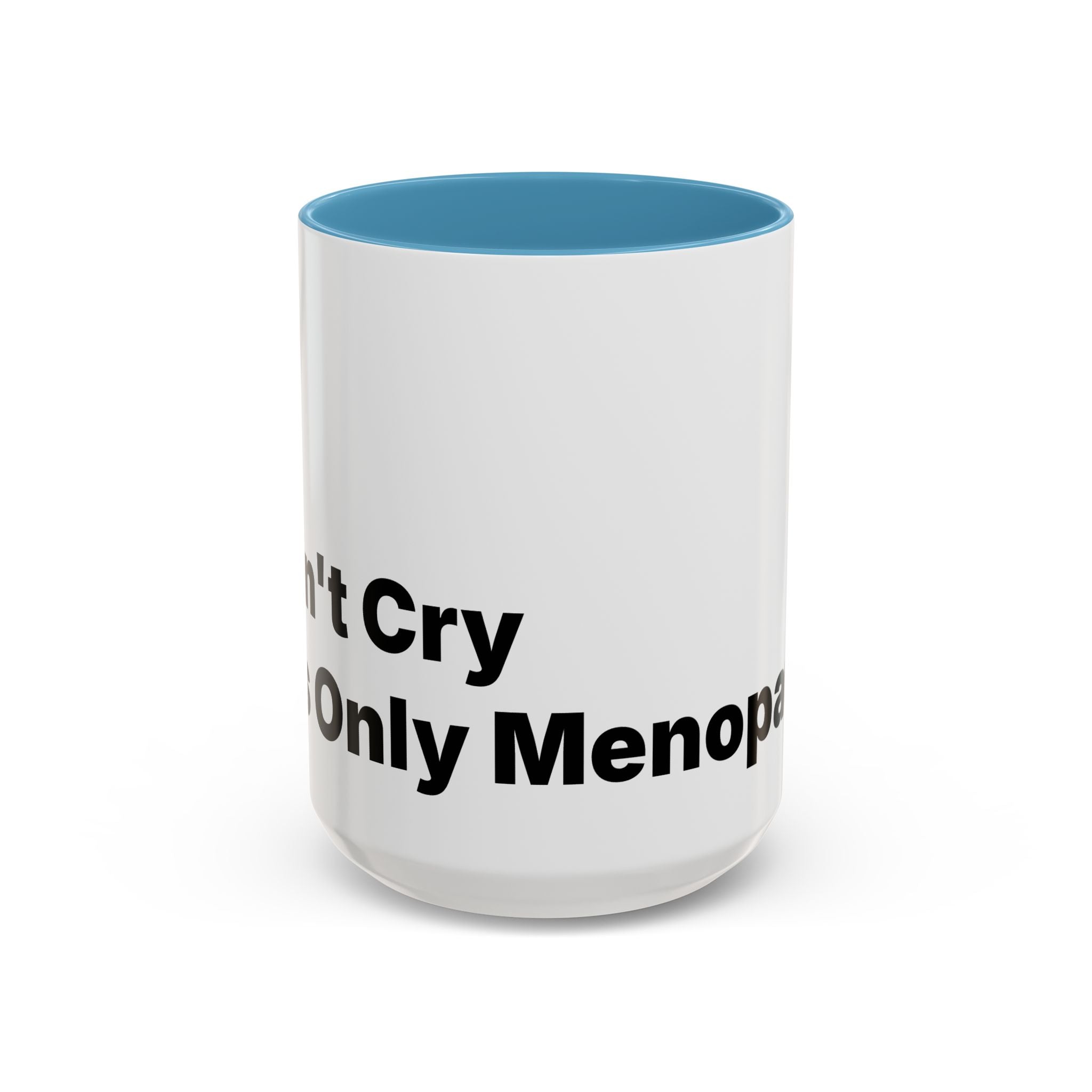 Don't Cry It's Only Menopause Accent Coffee Mug. Funny Menopause Gift