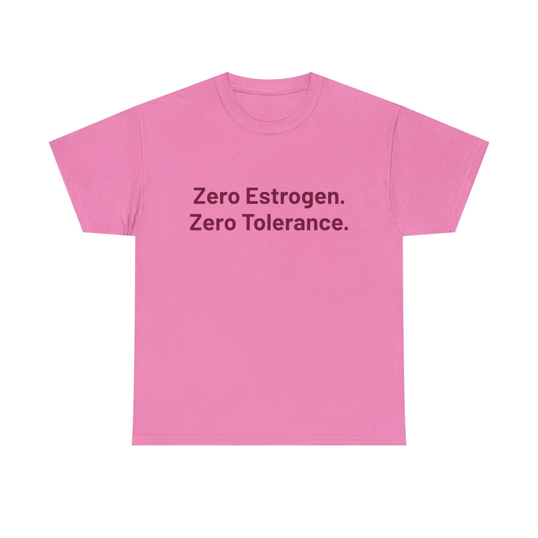 Zero Estrogen. Zero Tolerance. T-Shirt — Bold Statement Tee