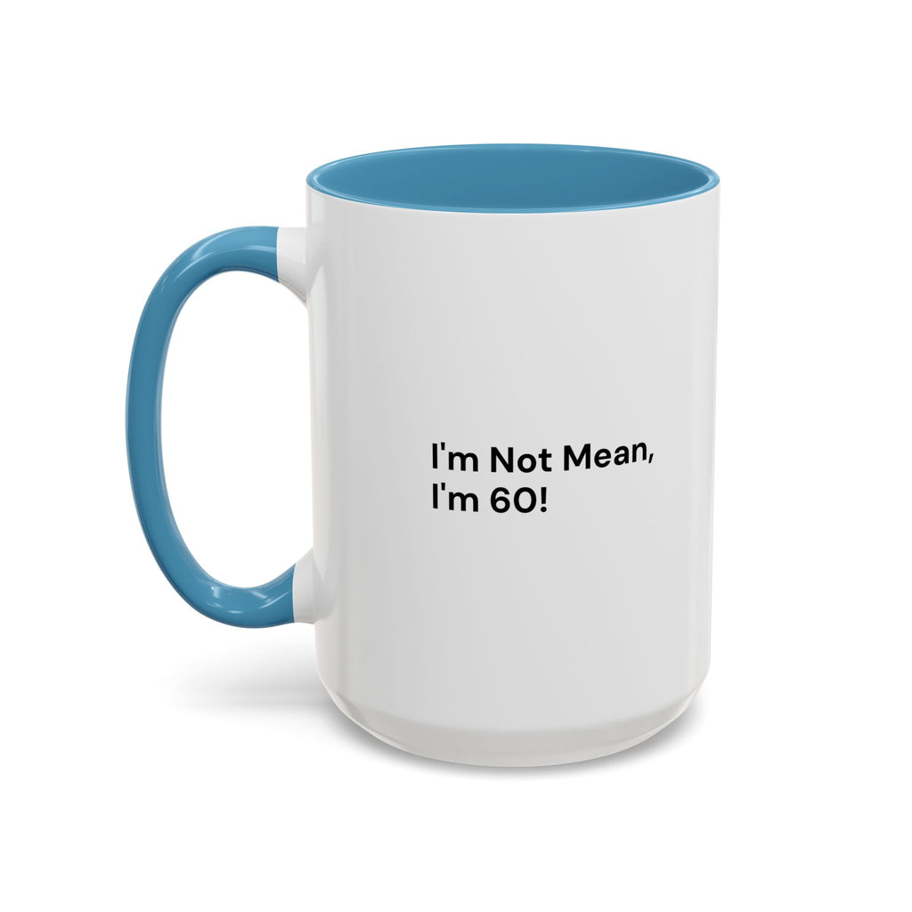 I'm Not Mean, I'm 60 Coffee Mug — Funny Menopause Gift (11/15 oz)