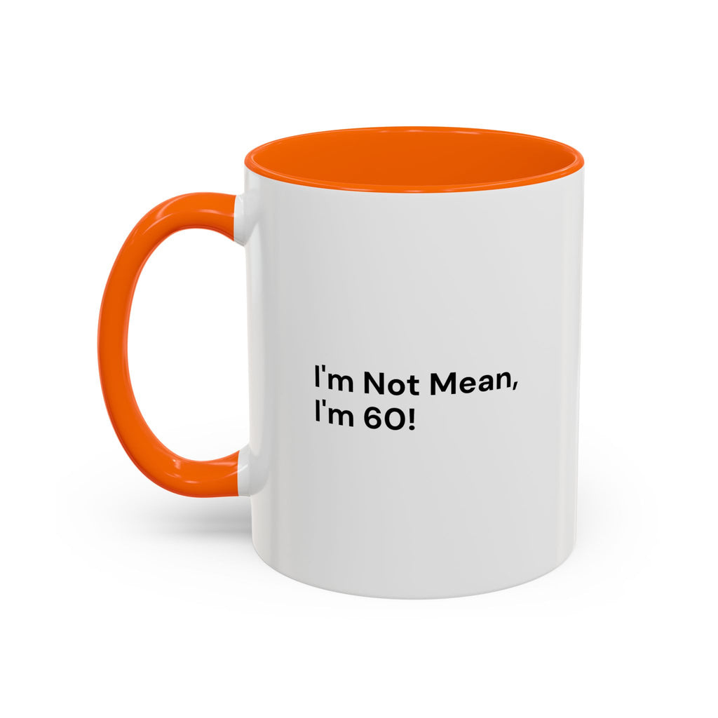 I'm Not Mean, I'm 60 Coffee Mug — Funny Menopause Gift (11/15 oz)