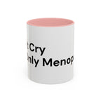 Don't Cry It's Only Menopause Accent Coffee Mug — Funny Menopause Gift