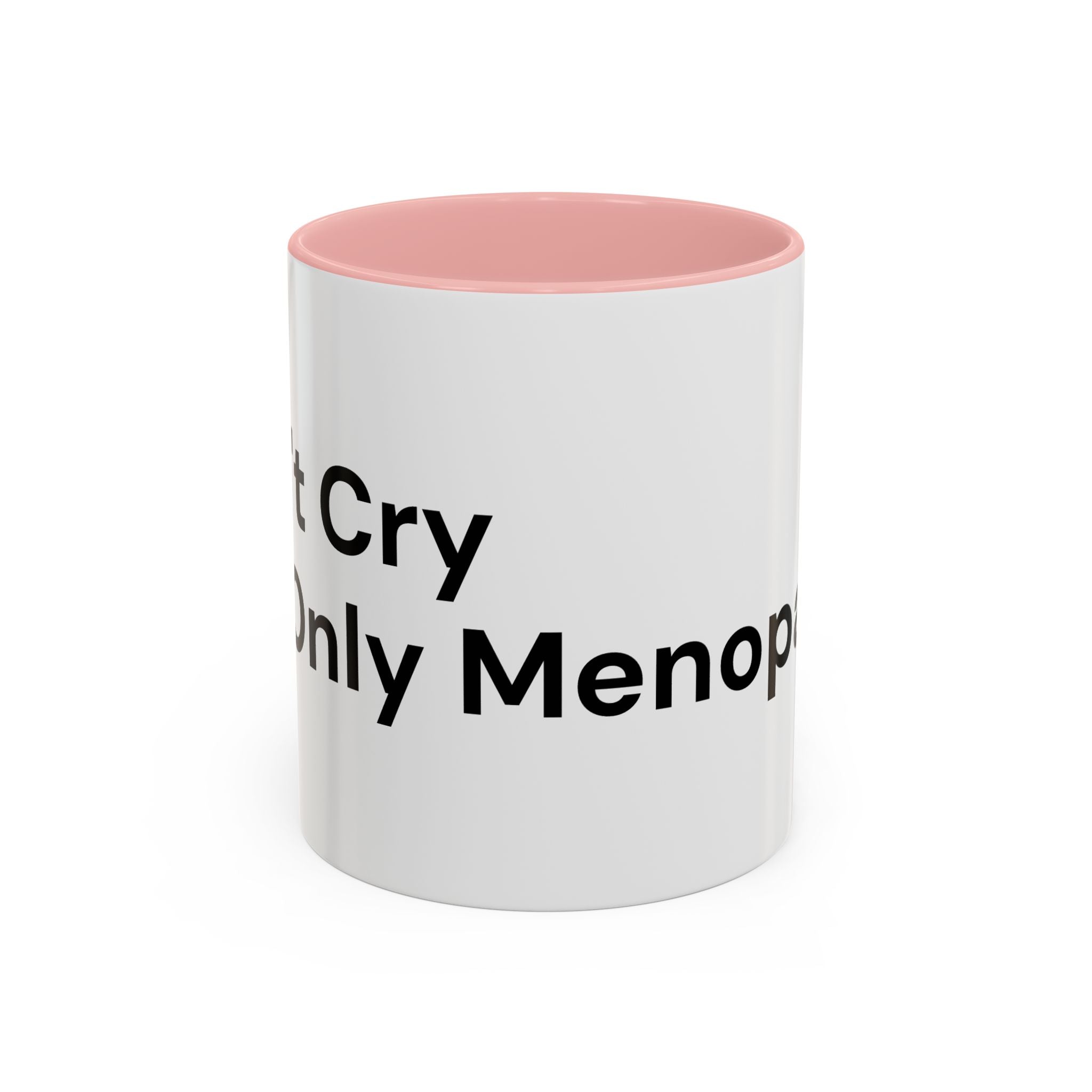 Don't Cry It's Only Menopause Accent Coffee Mug — Funny Menopause Gift