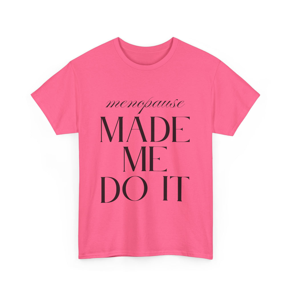 Menopause Made Me Do It. Serif Edition Cotton T-Shirt
