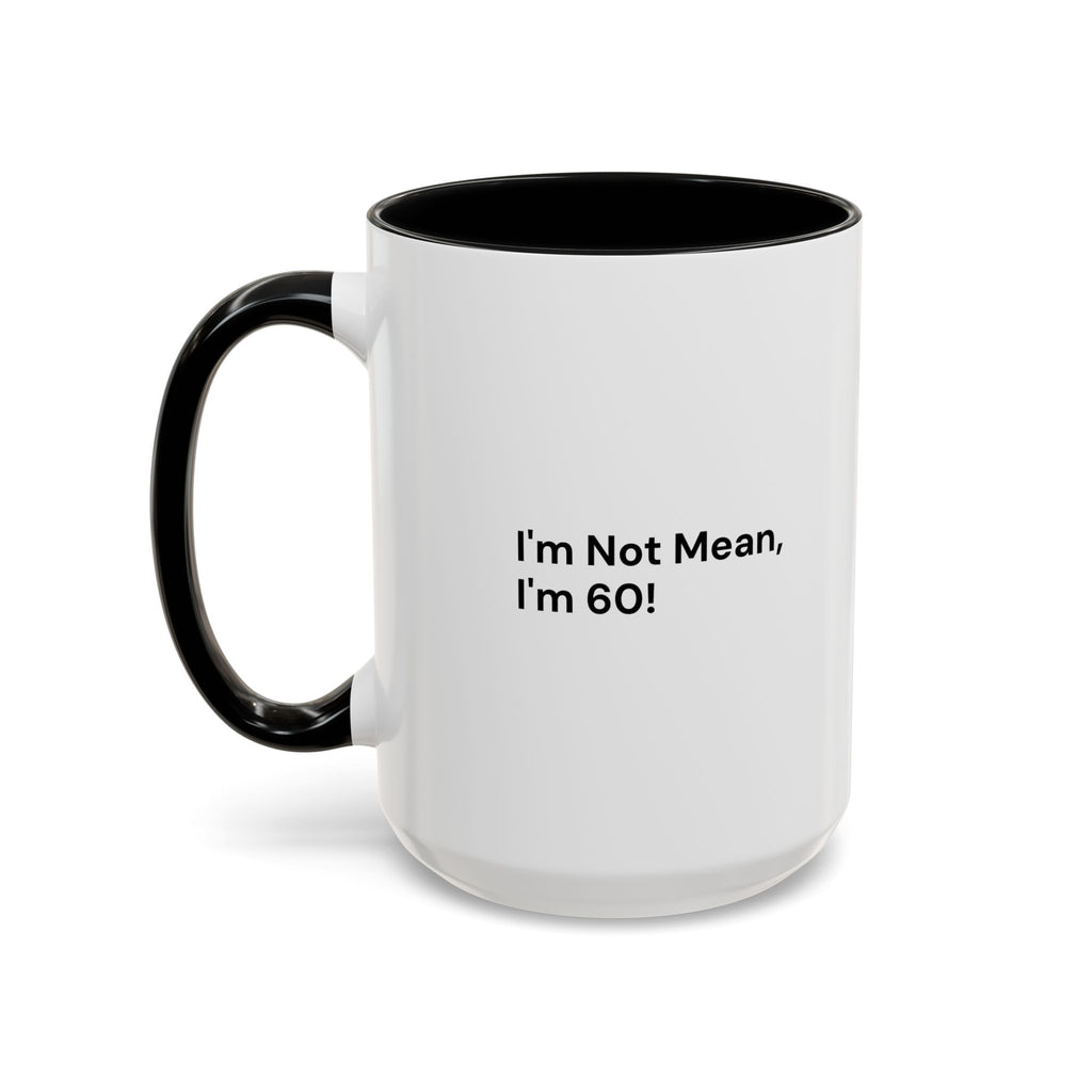I'm Not Mean, I'm 60 Coffee Mug — Funny Menopause Gift (11/15 oz)