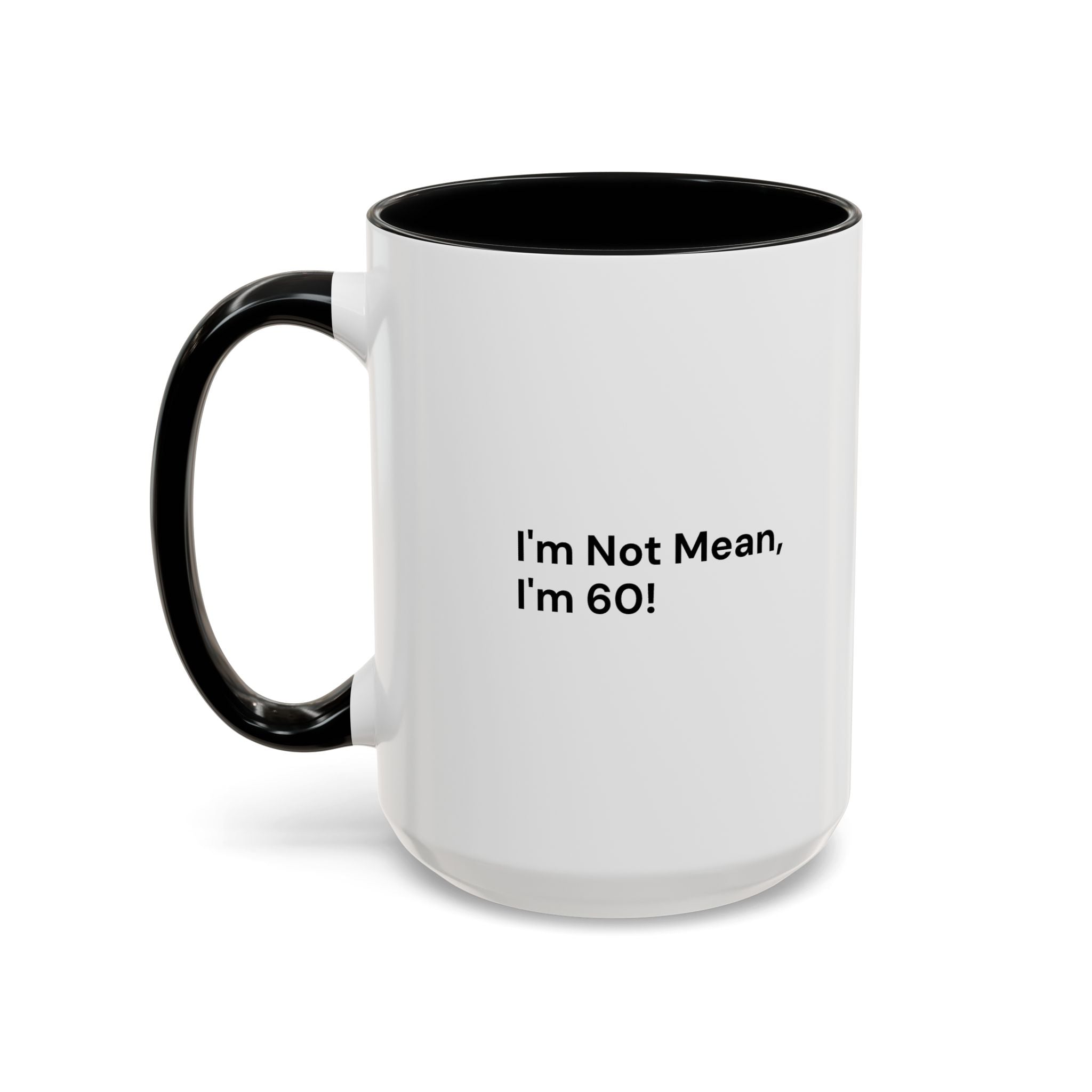 I'm Not Mean, I'm 60 Coffee Mug — Funny Menopause Gift (11/15 oz)