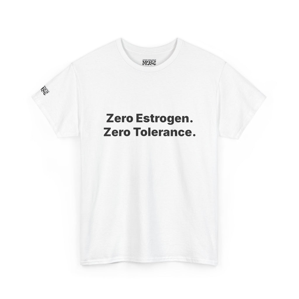 Zero Estrogen. Zero Tolerance. T-Shirt. Bold Statement Tee