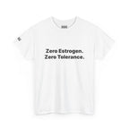 Zero Estrogen. Zero Tolerance. T-Shirt. Bold Statement Tee